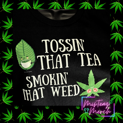 Tossin' That Tea Smokin' That Weed